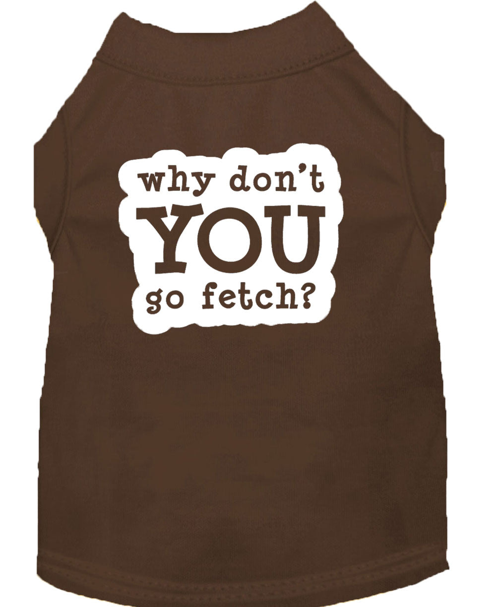 Pet Dog & Cat Shirt Screen Printed, "Why Don't You Go Fetch?"-12