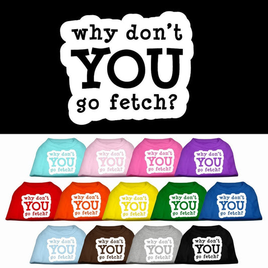 Pet Dog & Cat Shirt Screen Printed, "Why Don't You Go Fetch?"-0